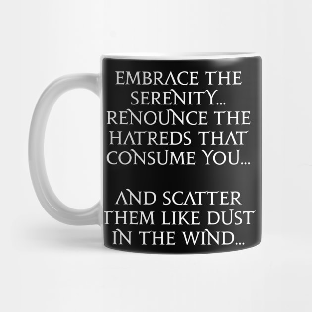 Embrace the serenity renounce the hatreds that consume you and scatter them like dust in the wind by Asiadesign